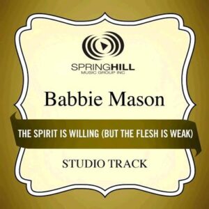 The Spirit Is Willing (But the Flesh Is Weak) by Babbie Mason (135813)