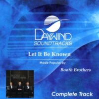 Let It Be Known - Complete Track by The Booth Brothers (136239)