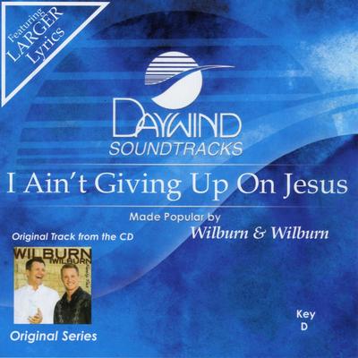 I Ain't Giving up on Jesus by Wilburn and Wilburn (136767)