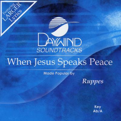 When Jesus Speaks Peace by The Ruppes (136777)