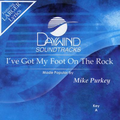 I've Got My Foot on the Rock by Mike Purkey (136790)
