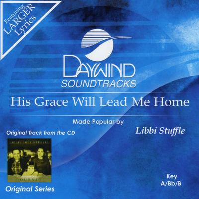 His Grace Will Lead Me Home by Libbi Stuffle (136844)