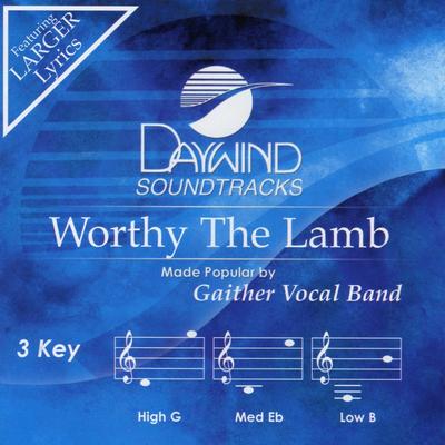 Worthy the Lamb by Gaither Vocal Band (136847)
