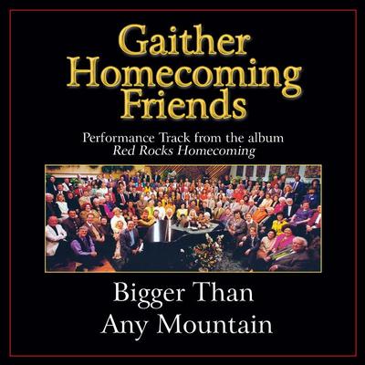 Bigger than Any Mountain  by Bill and Gloria Gaither (136963)
