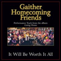 It Will Be Worth It All  by Bill and Gloria Gaither (137042)
