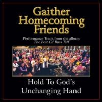 Hold to God's Unchanging Hand  by Bill and Gloria Gaither (137116)