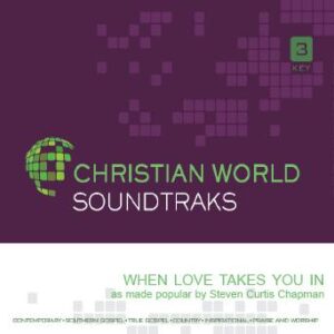 When Love Takes You In by Steven Curtis Chapman (137347)