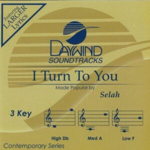 I Turn to You by Selah (137836)