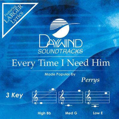 Every Time I Need Him by The Perrys (137847)