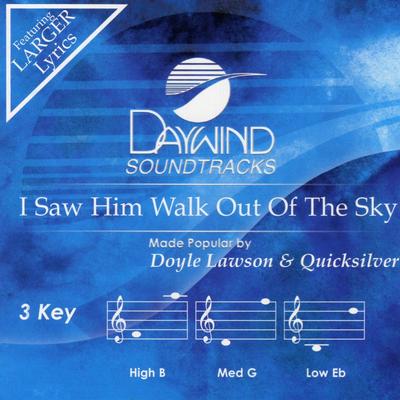 I Saw Him Walk Out of the Sky by Doyle Lawson and Quicksilver (137888)