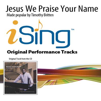 Jesus We Praise Your Name by Minister Timothy Britten (137978)