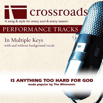 Is Anything Too Hard for God by The Whisnants (138098)