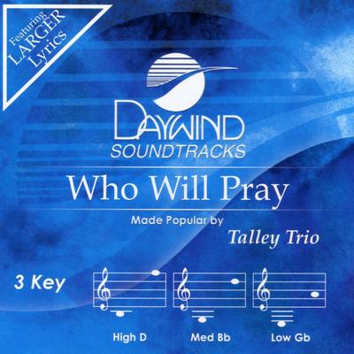 Who Will Pray by The Talley Trio (138275)