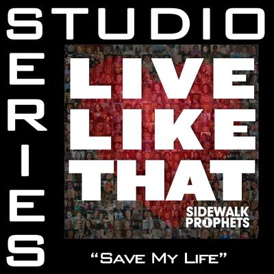 Save My Life by Sidewalk Prophets (138598)