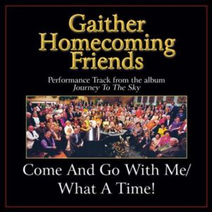 Come and Go with Me  |  What a Time! (Medley)  by Bill and Gloria Gaither (138762)