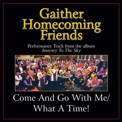Come and Go with Me  |  What a Time! (Medley)  by Bill and Gloria Gaither (138762)