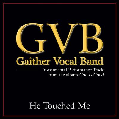 He Touched Me  by Gaither Vocal Band (138772)
