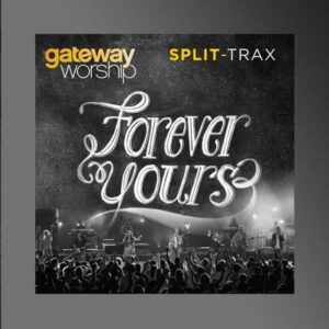 Forever Yours Performance Split Tracks by Gateway Worship (138805)