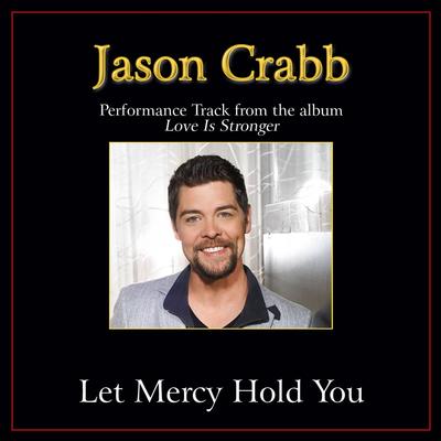 Let Mercy Hold You  by Jason Crabb (139104)