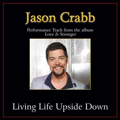 Living Life Upside Down  by Jason Crabb (139105)