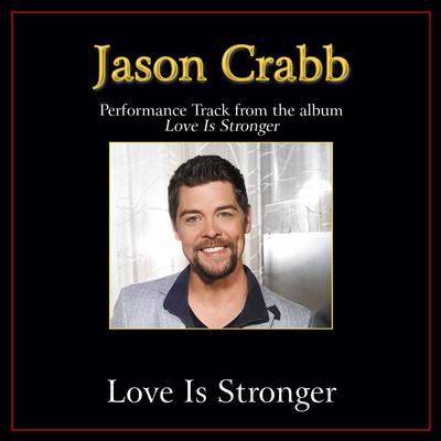 Love Is Stronger  by Jason Crabb (139106)