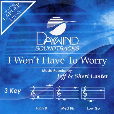 I Won't Have to Worry by Jeff and Sheri Easter (139559)
