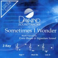 Sometimes I Wonder by Ernie Haase and Signature Sound (140055)