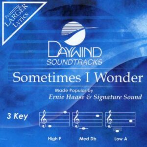 Sometimes I Wonder by Ernie Haase and Signature Sound (140055)