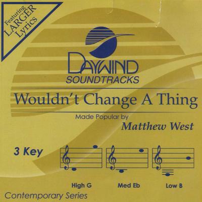 Wouldn't Change a Thing by Matthew West (140062)