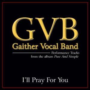 I'll Pray for You by Gaither Vocal Band (140424)