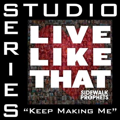 Keep Making Me by Sidewalk Prophets (141070)
