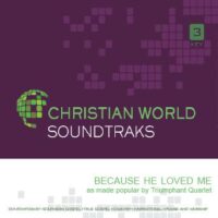 Because He Loved Me by Triumphant Quartet (141674)