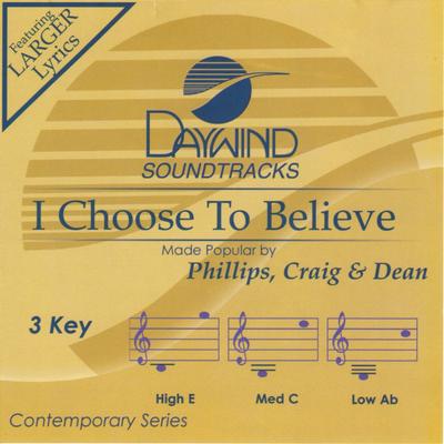 I Choose to Believe by Phillips