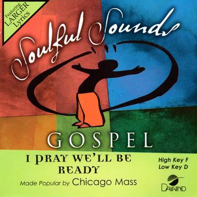 I Pray We'll Be Ready by Chicago Mass Choir (141843)
