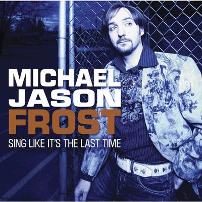 Sing like It's the Last Time Complete Tracks by Michael Jason Frost (142182)