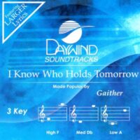 I Know Who Holds Tomorrow by Bill and Gloria Gaither (142204)