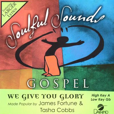 We Give You Glory by James Fortune and Tasha Cobbs (142209)