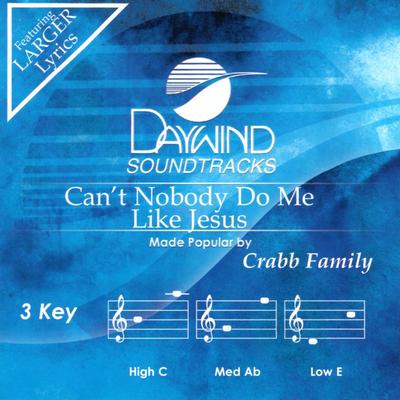 Can't Nobody Do Me like Jesus by The Crabb Family (143034)