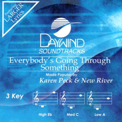 Everybody's Going Through Something by Karen Peck and New River (143624)