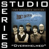 Overwhelmed by Big Daddy Weave (143647)