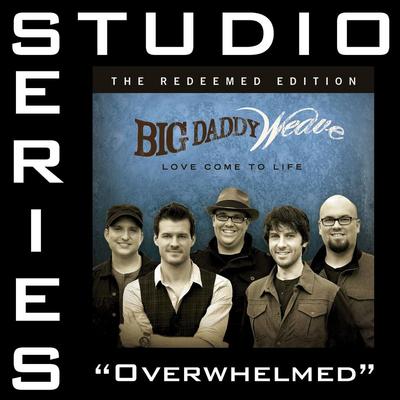 Overwhelmed by Big Daddy Weave (143647)