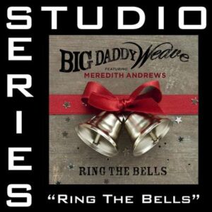 Ring the Bells  by Big Daddy Weave (143766)