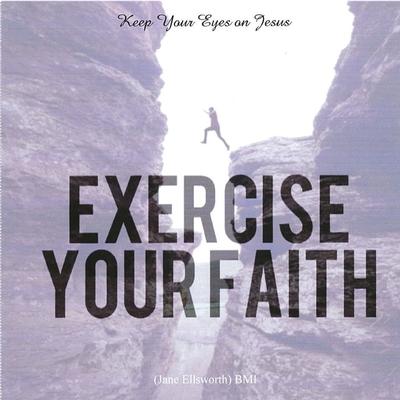 Keep Your Eyes on Jesus: Exercise Your Faith by Jane Ellsworth (143817)