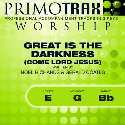 Great Is the Darkness (Come Lord Jesus) by Noel and Tricia Richards (144065)