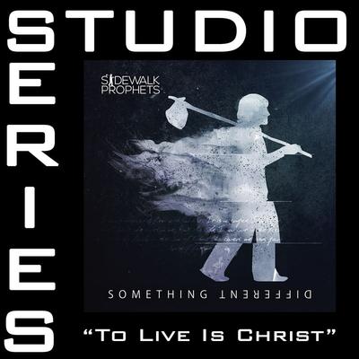 To Live Is Christ by Sidewalk Prophets (144090)