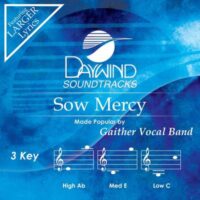Sow Mercy by Gaither Vocal Band (144414)