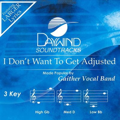 I Don't Want to Get Adjusted by Gaither Vocal Band (144492)