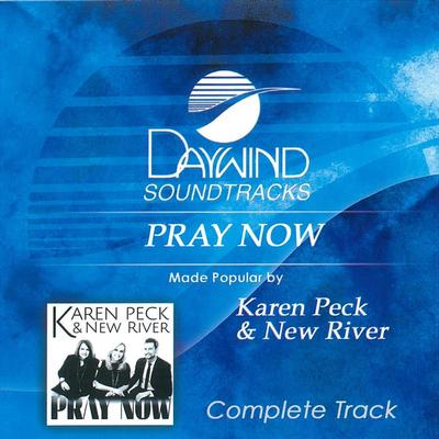 Pray Now - Complete Track by Karen Peck and New River (144496)