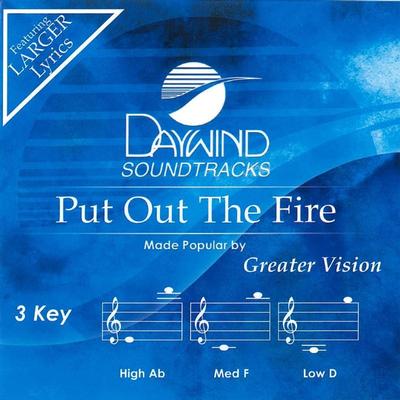 Put Out the Fire by Greater Vision (144503)