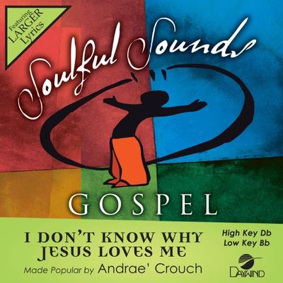 I Don't Know Why Jesus Loves Me by Andrae Crouch (145024)